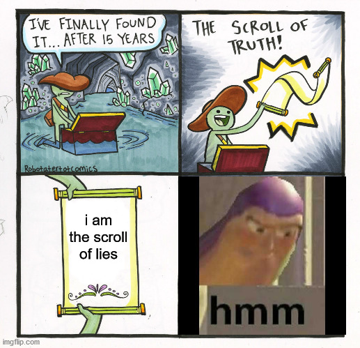 The Scroll Of Truth | i am the scroll of lies | image tagged in memes,the scroll of truth | made w/ Imgflip meme maker