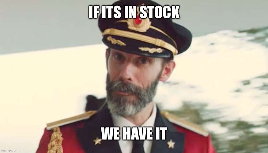 Inventory | IF ITS IN STOCK; WE HAVE IT | image tagged in obvious | made w/ Imgflip meme maker