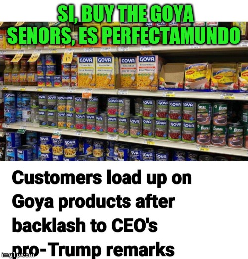 I LOVE GOYA PRODUCTS | SI, BUY THE GOYA SENORS, ES PERFECTAMUNDO | image tagged in braveheart freedom,equal rights | made w/ Imgflip meme maker