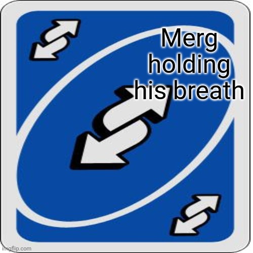 Merg holding his breath | made w/ Imgflip meme maker