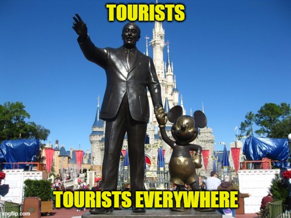 Before 2020 of course | TOURISTS; TOURISTS EVERYWHERE | image tagged in memes,disney,mickey mouse,tourists | made w/ Imgflip meme maker