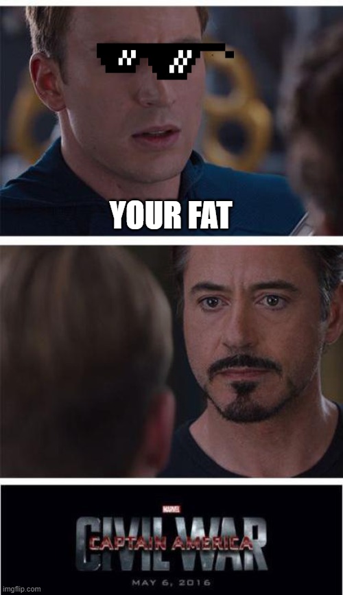 Marvel Civil War 1 | YOUR FAT | image tagged in memes,marvel civil war 1 | made w/ Imgflip meme maker