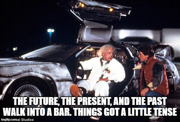 Delorean | THE FUTURE, THE PRESENT, AND THE PAST WALK INTO A BAR. THINGS GOT A LITTLE TENSE | image tagged in delorean | made w/ Imgflip meme maker
