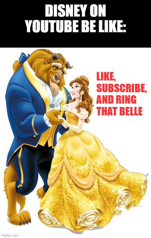 Just like every other Youtuber | DISNEY ON YOUTUBE BE LIKE:; LIKE,
SUBSCRIBE,
AND RING THAT BELLE | image tagged in memes,disney,like,subscribe,belle | made w/ Imgflip meme maker