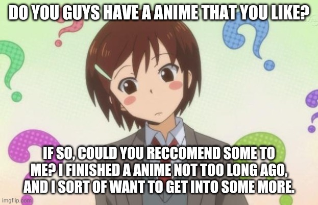 I'm just asking, of course, since I just joined the anime fandom and ...