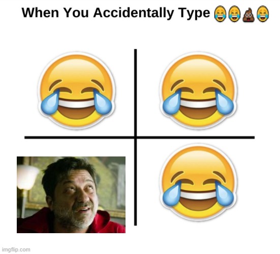 When you accidentally type | image tagged in when you accidentally type | made w/ Imgflip meme maker