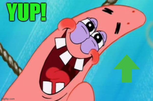 patrick star | YUP! | image tagged in patrick star | made w/ Imgflip meme maker