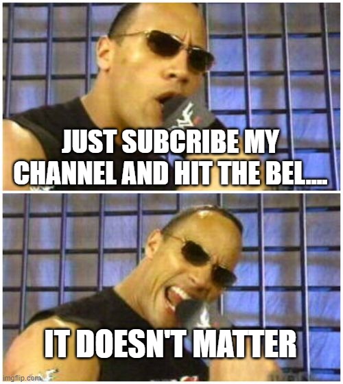 The Rock It Doesn't Matter | JUST SUBCRIBE MY CHANNEL AND HIT THE BEL.... IT DOESN'T MATTER | image tagged in memes,the rock it doesn't matter | made w/ Imgflip meme maker