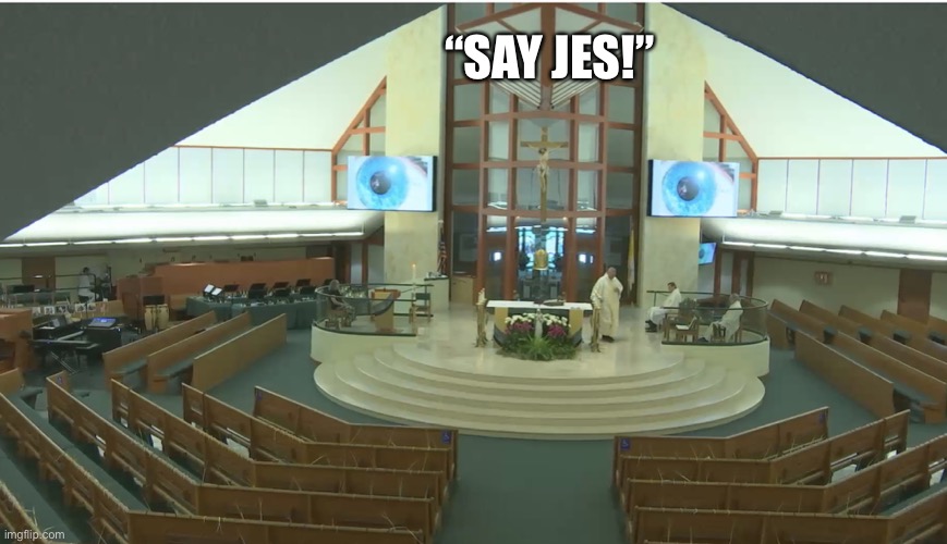 The Church Has Eyes...One of God’s faces? | “SAY JES!” | image tagged in church face,church,jesus christ,funny,memes,smile | made w/ Imgflip meme maker