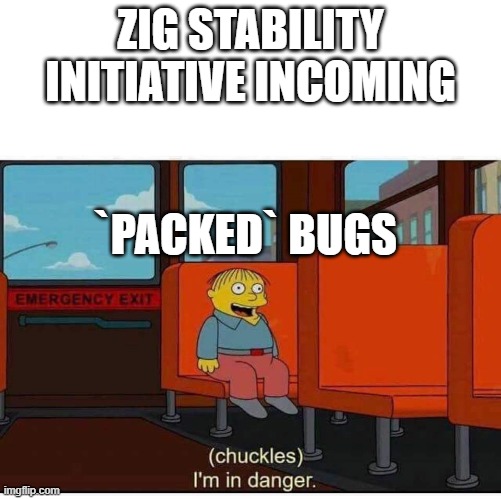 I'm in danger | ZIG STABILITY INITIATIVE INCOMING; `PACKED` BUGS | image tagged in i'm in danger | made w/ Imgflip meme maker