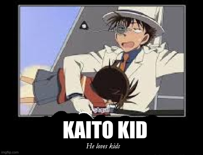 Yay he loves kids! | He loves kids; KAITO KID | image tagged in kaito kid | made w/ Imgflip meme maker