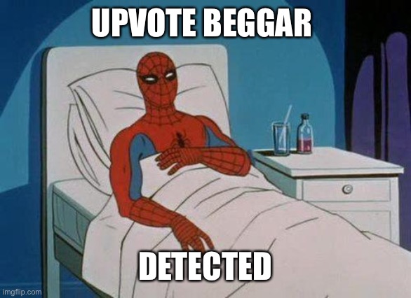 Spiderman Hospital Meme | UPVOTE BEGGAR DETECTED | image tagged in memes,spiderman hospital,spiderman | made w/ Imgflip meme maker