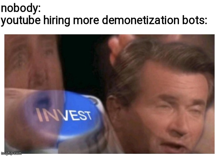 sorry for the long wait I've been taking a break for a bit |  nobody:
youtube hiring more demonetization bots: | image tagged in i'm back,sorry folks | made w/ Imgflip meme maker