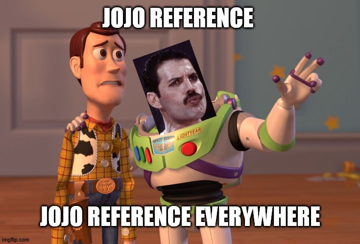 Everything is a jojo reference - Imgflip