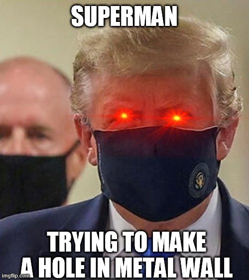 supertrump | SUPERMAN; TRYING TO MAKE A HOLE IN METAL WALL | image tagged in red eye trump,superman,dc comics | made w/ Imgflip meme maker
