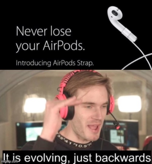 AirPods strap | image tagged in it is evolving just backwards,airpods,funny,memes,task failed successfully,funny memes | made w/ Imgflip meme maker