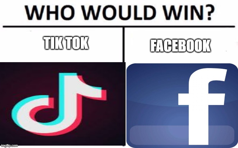 TIK TOK; FACEBOOK | made w/ Imgflip meme maker