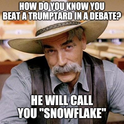Snowflake | HOW DO YOU KNOW YOU BEAT A TRUMPTARD IN A DEBATE? HE WILL CALL YOU "SNOWFLAKE" | image tagged in trump supporter,trump sucks,donald trump,conservatives,maga,coronavirus | made w/ Imgflip meme maker