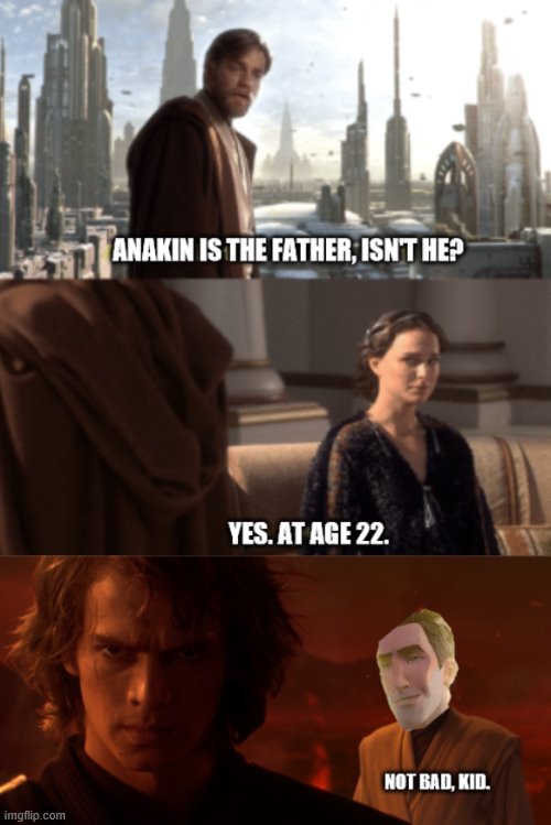 Not bad, Anakin | image tagged in anakin,funny,memes,star wars prequels,not bad kid,spider-verse meme | made w/ Imgflip meme maker
