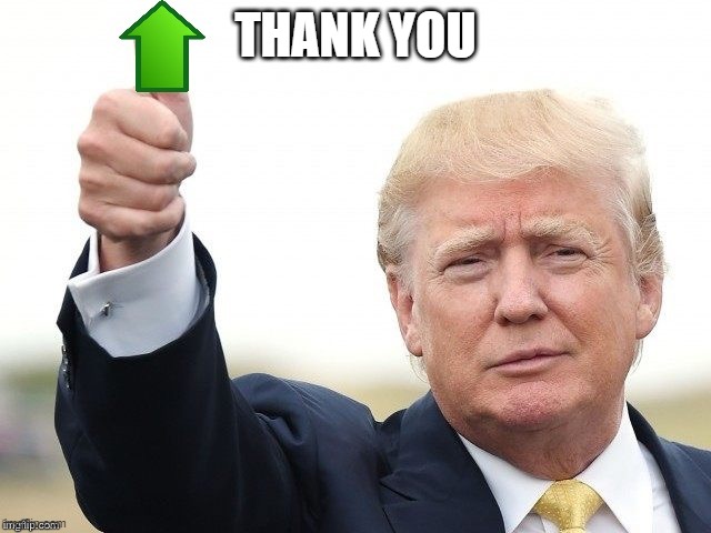 Trump Upvote | THANK YOU | image tagged in trump upvote | made w/ Imgflip meme maker