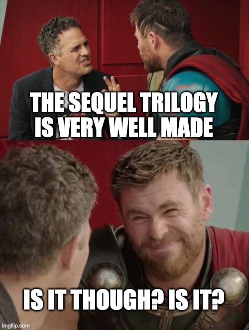 No, it isn't | THE SEQUEL TRILOGY IS VERY WELL MADE; IS IT THOUGH? IS IT? | image tagged in is it though | made w/ Imgflip meme maker