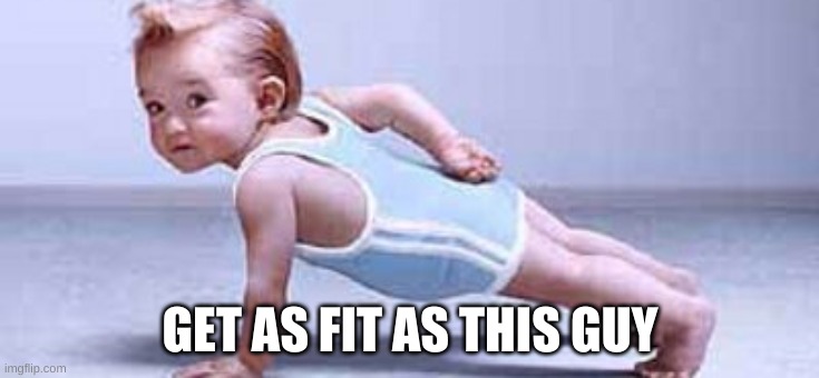 GET AS FIT AS THIS GUY | made w/ Imgflip meme maker