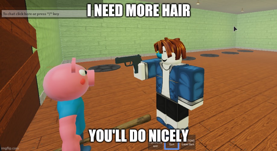 Backon hair | I NEED MORE HAIR; YOU'LL DO NICELY | image tagged in sans holding a gun at george | made w/ Imgflip meme maker