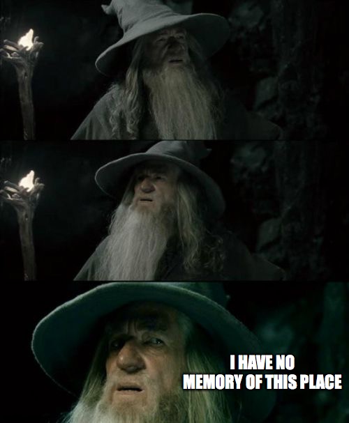 Going through unfamiliar MineCraft territory be like | I HAVE NO MEMORY OF THIS PLACE | image tagged in memes,confused gandalf,minecraft | made w/ Imgflip meme maker