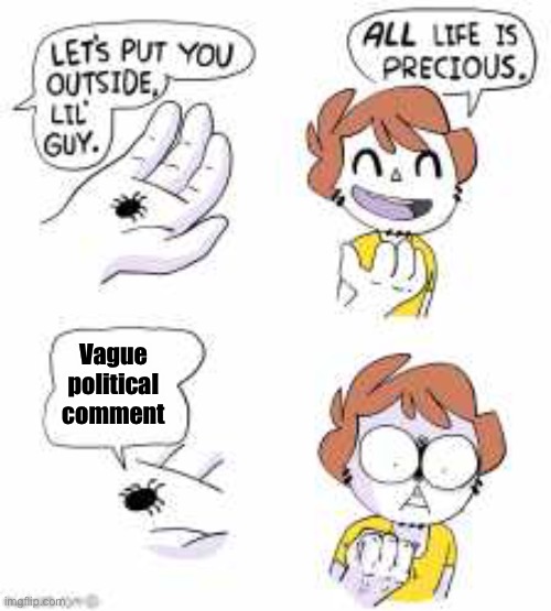 Hate | Vague political comment | image tagged in all life is precious | made w/ Imgflip meme maker