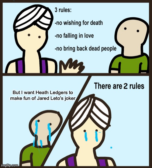 Genie 2 rules | But I want Heath Ledgers to make fun of Jared Leto’s joker | image tagged in genie 2 rules | made w/ Imgflip meme maker