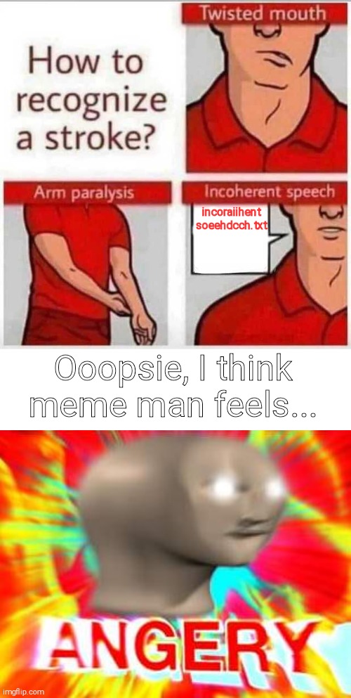 Memre mabn | incoraiihent soeehdcch.txt; Ooopsie, I think meme man feels... | image tagged in how to recognize a stroke | made w/ Imgflip meme maker