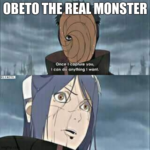 Naruto | OBETO THE REAL MONSTER | image tagged in naruto | made w/ Imgflip meme maker