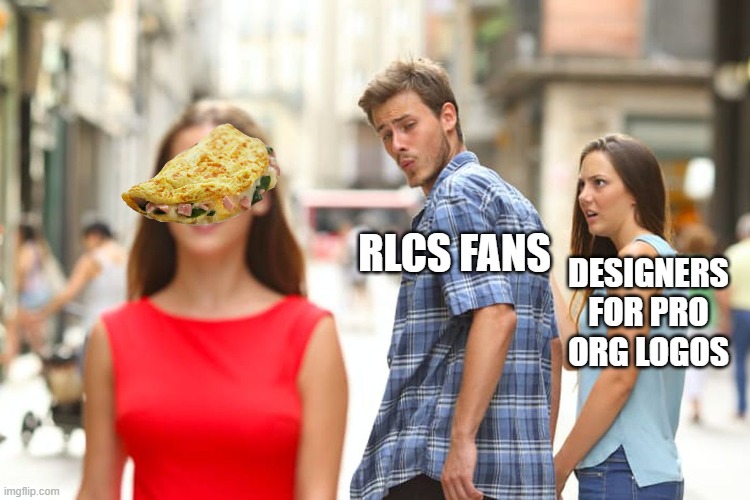 Distracted Boyfriend Meme | RLCS FANS; DESIGNERS FOR PRO ORG LOGOS | image tagged in memes,distracted boyfriend | made w/ Imgflip meme maker