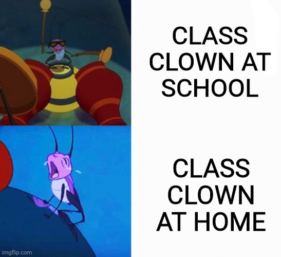 Class clown | CLASS CLOWN AT SCHOOL; CLASS CLOWN AT HOME | image tagged in funny,mulan,not a crap meme,not begging for upvotes | made w/ Imgflip meme maker