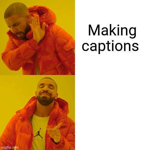 Drake Hotline Bling | Making captions | image tagged in memes,drake hotline bling | made w/ Imgflip meme maker