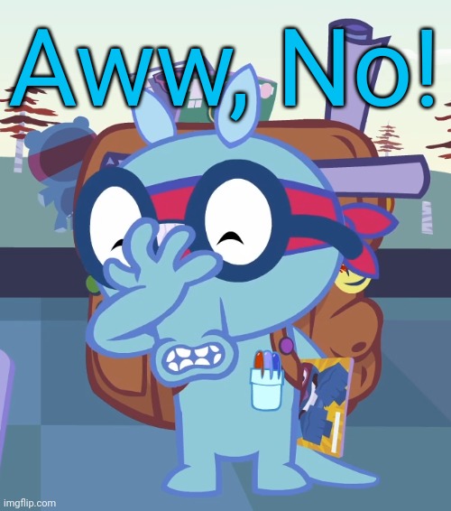 Sniffles Facepalm (HTF) | Aww, No! | image tagged in sniffles facepalm htf | made w/ Imgflip meme maker