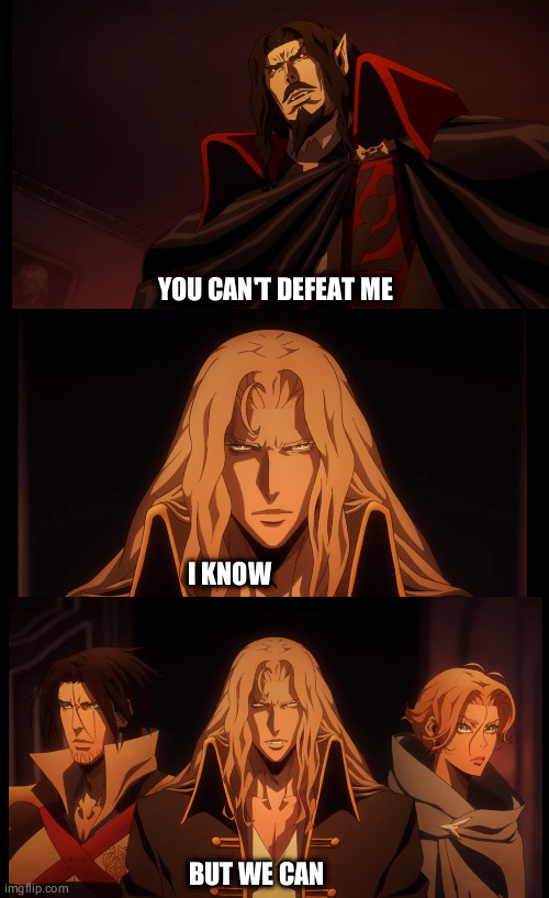 New meme template | YOU CAN'T DEFEAT ME; I KNOW; BUT WE CAN | image tagged in castlevania,thor2 | made w/ Imgflip meme maker