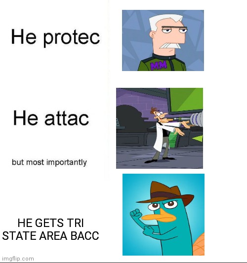 he protecc | HE GETS TRI STATE AREA BACC | image tagged in he protecc | made w/ Imgflip meme maker