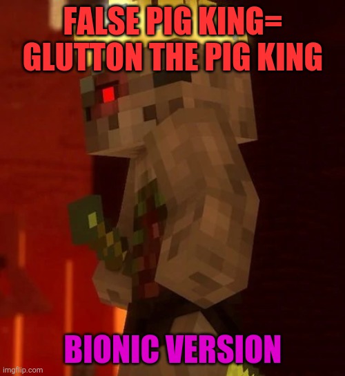 Rainimator Pig King | FALSE PIG KING= GLUTTON THE PIG KING; BIONIC VERSION | image tagged in minecraft,nether | made w/ Imgflip meme maker