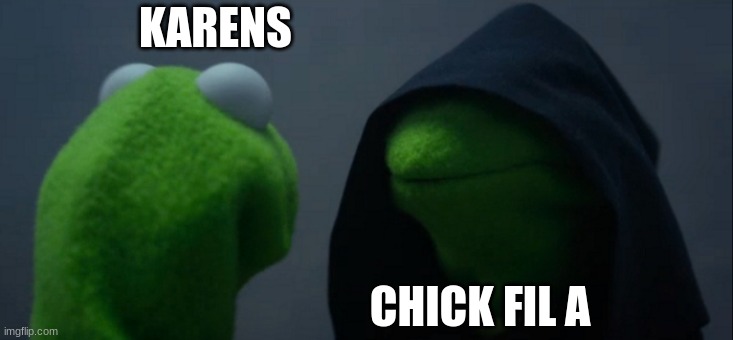 Evil Kermit Meme | KARENS; CHICK FIL A | image tagged in memes,evil kermit | made w/ Imgflip meme maker