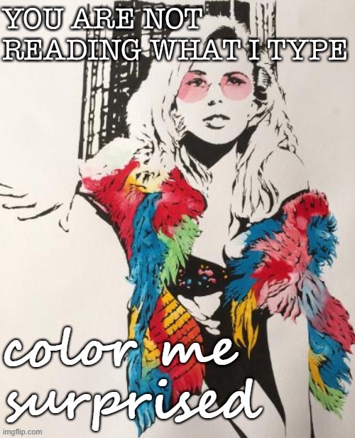 When they gloat about not reading your U.S. Constitution-based comments as if it is some badge of honor. | YOU ARE NOT READING WHAT I TYPE | image tagged in kylie color me surprised,imgflip trolls,internet trolls,trolling the troll,trolling,trolls | made w/ Imgflip meme maker