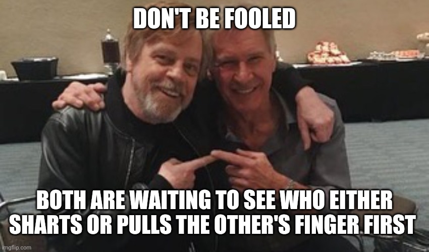 mates in a sharty stalemate | DON'T BE FOOLED; BOTH ARE WAITING TO SEE WHO EITHER SHARTS OR PULLS THE OTHER'S FINGER FIRST | image tagged in star wars,mark hammill,harrisom ford,pull my finger,shart,friendship | made w/ Imgflip meme maker