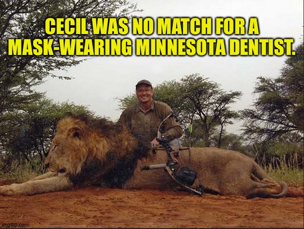 CECIL WAS NO MATCH FOR A MASK-WEARING MINNESOTA DENTIST. | made w/ Imgflip meme maker