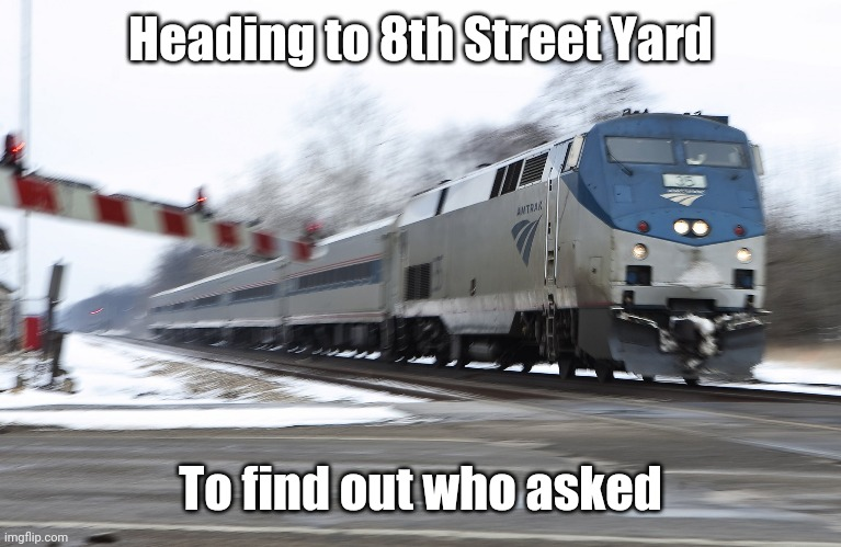 Heading to 8th Street Yard to find  out who asked Blank Meme Template