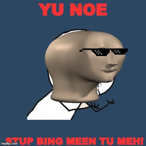 U NO  meme-man DIY funny JuhnyBoi please up-vote | image tagged in juhnyboi,please upvote,funny,u no,meme man,diy | made w/ Imgflip meme maker