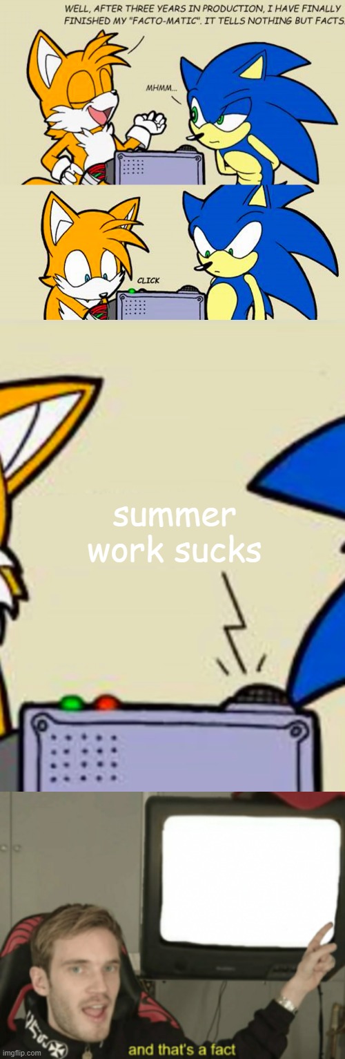 summer work sucks | image tagged in and that's a fact,tails' facto-matic,summer,summer work | made w/ Imgflip meme maker