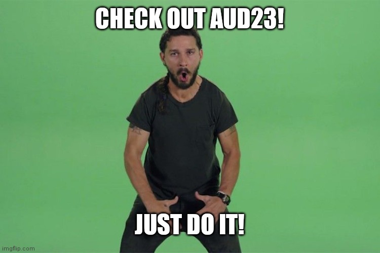 Shia labeouf just do it | CHECK OUT AUD23! JUST DO IT! | image tagged in shia labeouf just do it | made w/ Imgflip meme maker