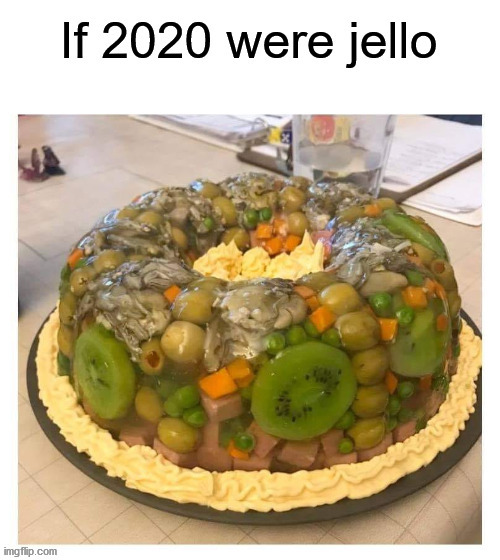 image tagged in jello,2020 | made w/ Imgflip meme maker