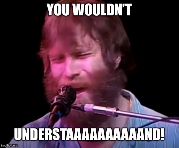 [Repost] When friends ask why I’m a Deadhead, I answer | image tagged in brent mydland,grateful dead,blow away | made w/ Imgflip meme maker