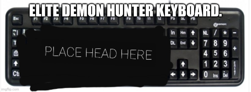 ELITE DEMON HUNTER KEYBOARD. | made w/ Imgflip meme maker